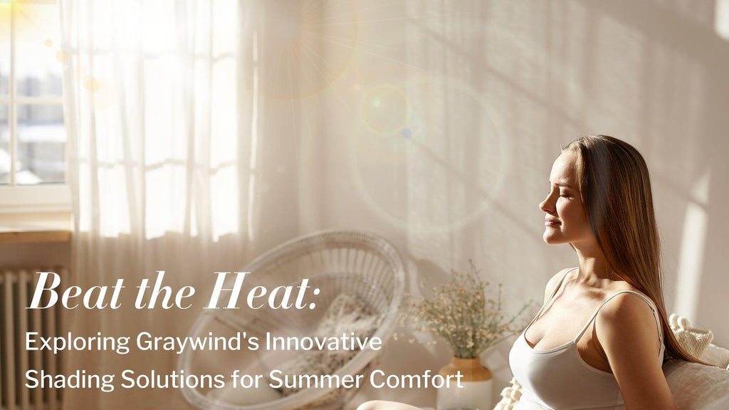 Beat the Heat: Exploring Graywind's Innovative Shading Solutions for Summer Comfort